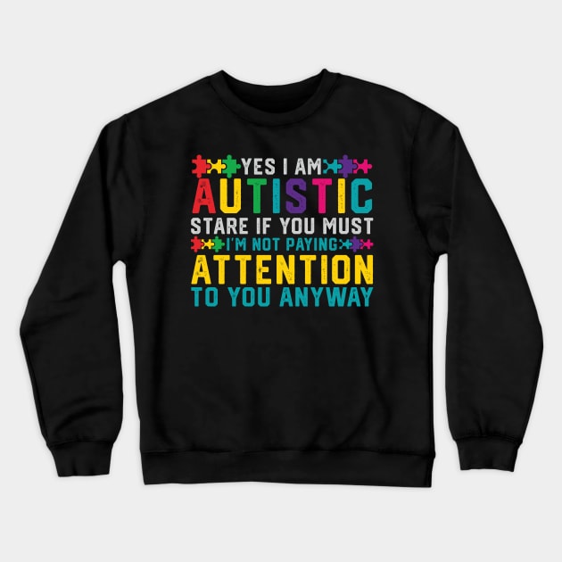 I Have Autism Yes I'm Autistic Autism Awareness Crewneck Sweatshirt by mrsmitful01